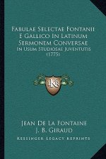 Fabulae Selectae Fontanii E Gallico In Latinum Sermonem Conversae: In Usum Studiosae Juventutis (1775)