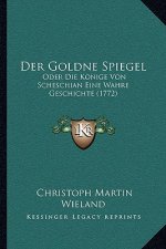 Der Goldne Spiegel: Oder Die Konige Von Scheschian Eine Wahre Geschichte (1772)