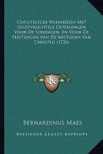 Christelycke Waerheden Met Godtvruchtige Oeffeningen Voor De Sondagen, En Voor De Feestdagen Van De Misterien Van Christus (1726)
