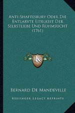 Anti-Shaftesbury Oder Die Entlarvte Eitelkeit Der Selbstliebe Und Ruhmsucht (1761)