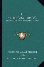 The Attic Orators V2: From Antiphon To Isaeus (1893)