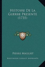 Histoire De La Guerre Presente (1735)