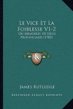 Le Vice Et La Foiblesse V1-2: Ou Memoires De Deux Provinciales (1785)