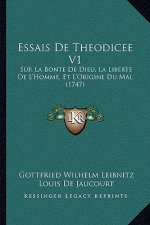 Essais De Theodicee V1: Sur La Bonte De Dieu, La Liberte De L'Homme, Et L'Origine Du Mal (1747)