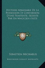 Histoire Admirable De La Possession Et Conversion D'une Penitente, Seduite Par Un Magicien (1613)