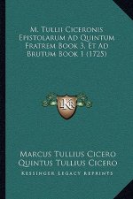 M. Tullii Ciceronis Epistolarum Ad Quintum Fratrem Book 3, Et Ad Brutum Book 1 (1725)