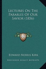 Lectures On The Parables Of Our Savior (1856)