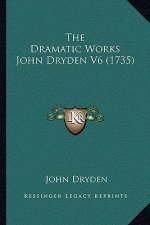 The Dramatic Works John Dryden V6 (1735)