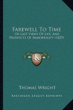 Farewell To Time: Or Last Views Of Life, And Prospects Of Immortality (1829)