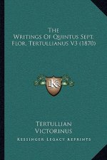 The Writings Of Quintus Sept. Flor. Tertullianus V3 (1870)