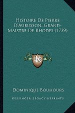 Histoire De Pierre D'Aubusson, Grand-Maistre De Rhodes (1739)