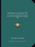 M. Plauti Comoediae XX: Ex Antiquis, Recentioribusque Exemplaribus Invicem Collatis, Diligentissime Recognitae (1530)