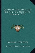 Deutliche Anleitung Zur Kenntnik Des Gestirnten Himmels (1772)