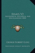 Essays V2: Biographical, Historical, And Miscellaneous (1858)