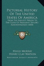 Pictorial History Of The United States Of America: From The Earliest Period To The Close Of President Taylor's Administration (1850)