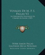 Voyages De M. P. S. Pallas V2: En Differentes Provinces De L'Empire De Russie (1789)
