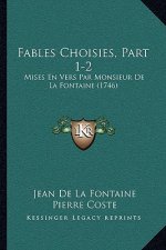 Fables Choisies, Part 1-2: Mises En Vers Par Monsieur De La Fontaine (1746)