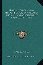 Histoire Du Cardinal Alberoni Depuis Sa Naissance Jusqu'au Commencement De L'Annee 1719 (1719)