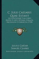 C. Julii Caesaris Quae Extant: Accuratissime Cum Libris Editis Et MSS Optimis Collata, Recognita E Correcta (1720)