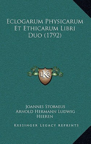 Eclogarum Physicarum Et Ethicarum Libri Duo (1792)