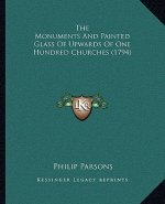 The Monuments And Painted Glass Of Upwards Of One Hundred Churches (1794)