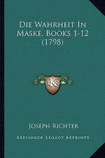 Die Wahrheit In Maske, Books 1-12 (1798)