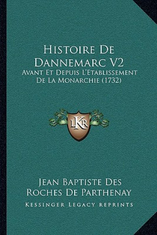 Histoire De Dannemarc V2: Avant Et Depuis L'Etablissement De La Monarchie (1732)