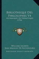 Bibliotheque Des Philosophes V4: Alchimiques Ou Hermetiques (1754)