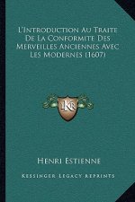 L'Introduction Au Traite De La Conformite Des Merveilles Anciennes Avec Les Modernes (1607)