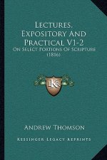 Lectures, Expository And Practical V1-2: On Select Portions Of Scripture (1816)