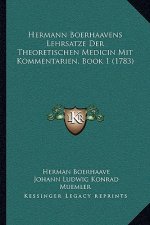 Hermann Boerhaavens Lehrsatze Der Theoretischen Medicin Mit Kommentarien, Book 1 (1783)