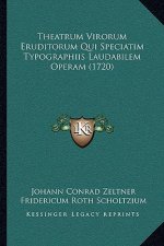 Theatrum Virorum Eruditorum Qui Speciatim Typographiis Laudabilem Operam (1720)