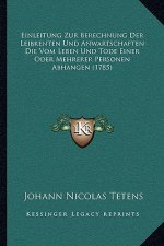 Einleitung Zur Berechnung Der Leibrenten Und Anwartschaften Die Vom Leben Und Tode Einer Oder Mehrerer Personen Abhangen (1785)