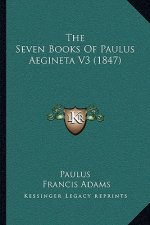 The Seven Books Of Paulus Aegineta V3 (1847)