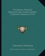 Theatrum Praxeos Medicae Quo Aegritudines Corporis Humani (1710)