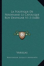 La Politique De Ferdinand Le Catolique Roy Despagne V1-3 (1688)