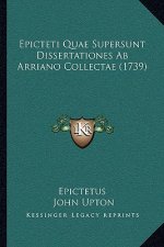 Epicteti Quae Supersunt Dissertationes Ab Arriano Collectae (1739)
