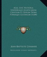 Asia, Sive Historia Universalis Asiaticarum Gentium Et Rerum Domi Forisque Gestarum (1604)