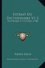 Extrait Du Dictionnaire V1-2: Historique Et Critique (1780)