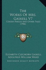 The Works Of Mrs. Gaskell V7: Cousin Phillis And Other Tales (1906)