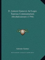 D. Antonii Gomezzi Ad Leges Taurinas Commentarium Absolutissimum (1794)