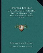 Harpers' Popular Cyclopedia Of United States History V1: From The Aboriginal Period (1892)