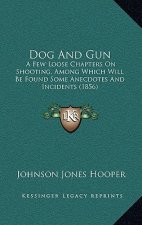 Dog And Gun: A Few Loose Chapters On Shooting, Among Which Will Be Found Some Anecdotes And Incidents (1856)