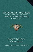 Theatrical Records: Or An Account Of English Dramatic Authors, And Their Works (1756)