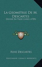 La Geometrie De M. Descartes: Divisee En Trois Livres (1705)