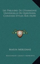 Les Preludes De L'Harmonie Universelle Ou Questions Curieuses Utiles Aux (1634)