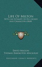 Life Of Milton: With An Estimate Of His Genius And Character (1860)