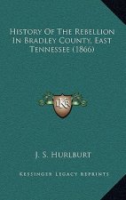 History Of The Rebellion In Bradley County, East Tennessee (1866)