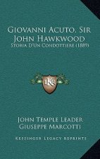 Giovanni Acuto, Sir John Hawkwood: Storia D'Un Condottiere (1889)