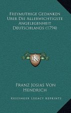 Freymuthige Gedanken Uber Die Allerwichtigste Angelegenheit Deutschlands (1794)